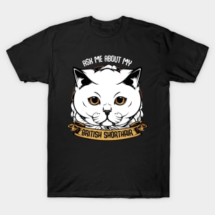 Ask Me About My British Shorthair - Funny Cat Saying T-Shirt